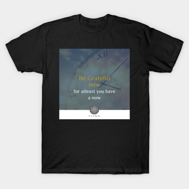 FITRA - Be Grateful Now T-Shirt by Fitra Design